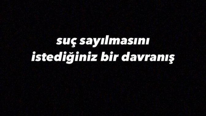 Suç sayılmasını istediğiniz bir davranış söyler misiniz?