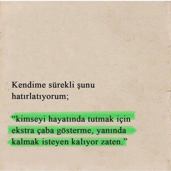 Hayatınızda kalsın diye çabaladıklarınız hala hayatınızda mı?