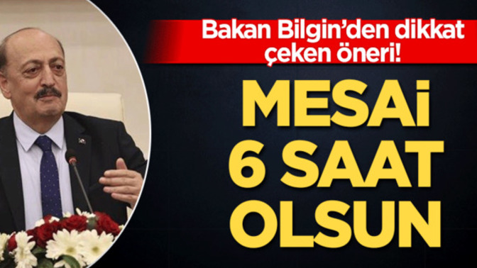 Bakan Vedat Bilgin'den "Mesai 6 saat olsun" önerisi sizce mesai saatleri 6 saat olmalı mı?