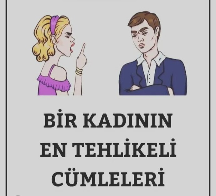 Kadınlar hangi cümleleriyle tehlike arz eder?