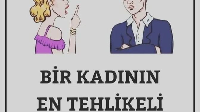 Kadınlar hangi cümleleriyle tehlike arz eder?