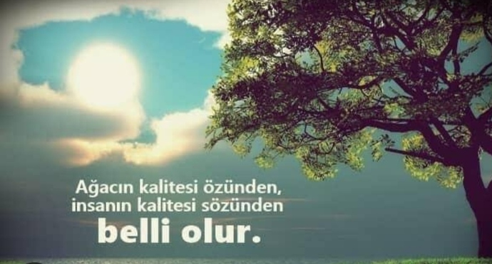 Bir insanın kalitesi kesinlikle sözünden belli olur..