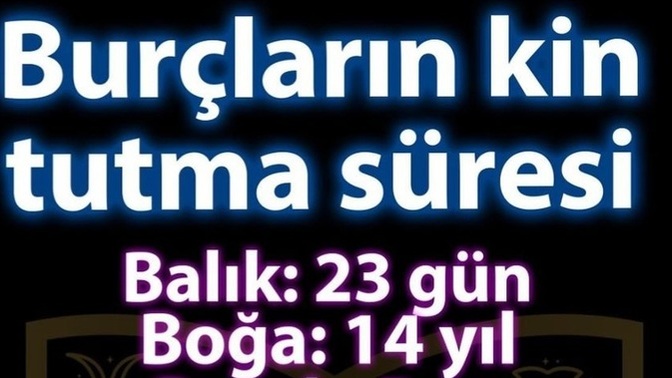 Burçların kin tutma süresi nedir?