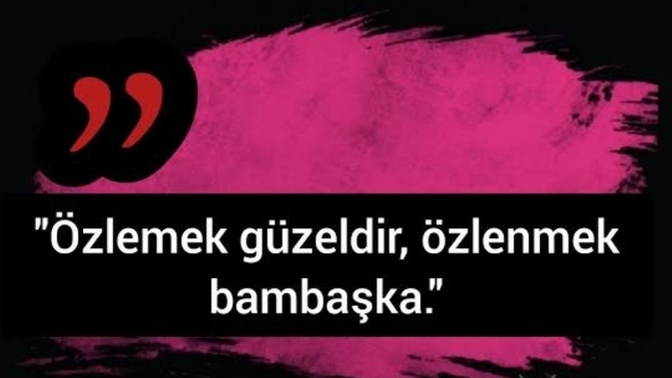 Özlemek mi, özlenmek mi? Hangisini tercih edersiniz? Neden?