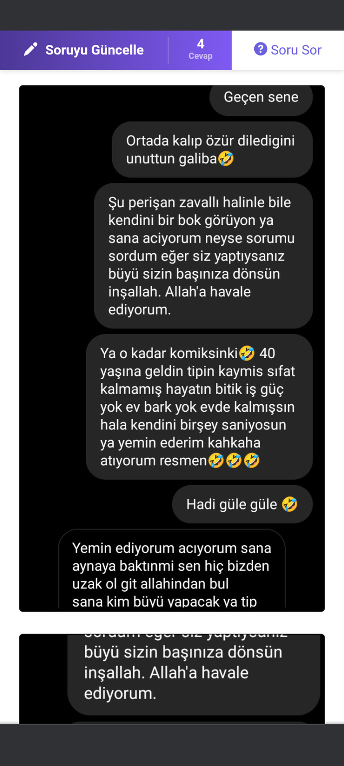 Arkadaşlar bu niye bana böyle yazdı ben ne dedimki ona niye böyle iğrençleşti sizce koyu yazılar benim açık onun?