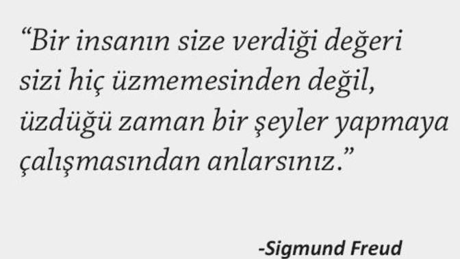 İnsanların size verdiği değeri hiç kırmamasından mı yoksa kırınca gönlünüzü almak için çabalamasıyla mı anlarsınız?