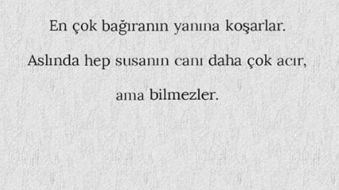 Bağırıp çağıranın mı yoksa susanın mı canı daha çok acır?