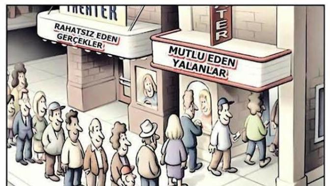 Rahatsız edici gerçeklerle mi yaşamak istersiniz yoksa mutlu eden yalanlarla mı?