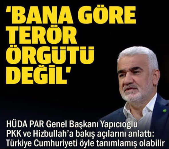 Hüda-Parın lideri Yapıcıoğlunun Hizbullah ve Pkkya terör örgütü diyememesi tepki çekti düşünceleriniz nedir?