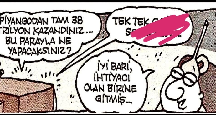 Sana piyangodan hayal edemeyeceğin kadar bir para çıksa ilk olarak ne yaparsın?