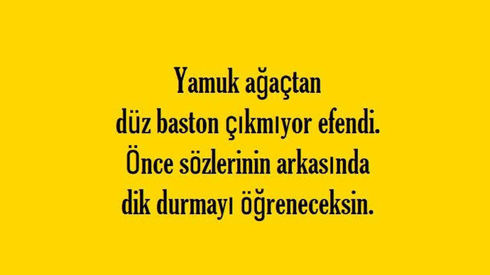 Söylediği ve yaptıklarının arkasında durmayan insanın bir duruşu yok mudur?