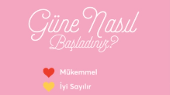 Günaydın, güne nasıl başladınız?