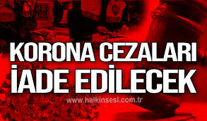 Koronavirüs cezaları iade edilecek. Sen ceza almış mıydın?