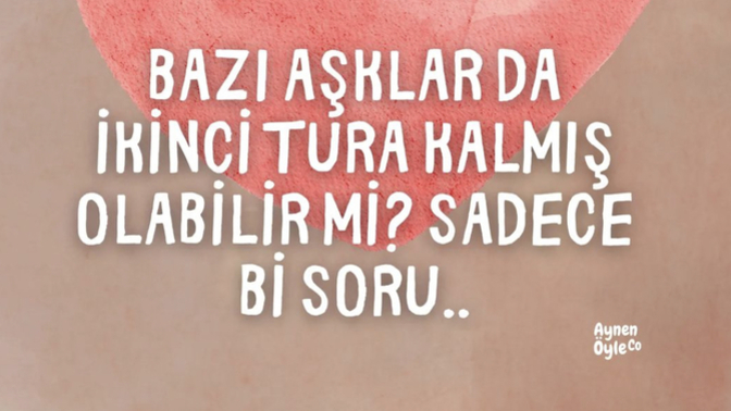 Bazı aşklar da ikinci tura kalmış olabilir mi?