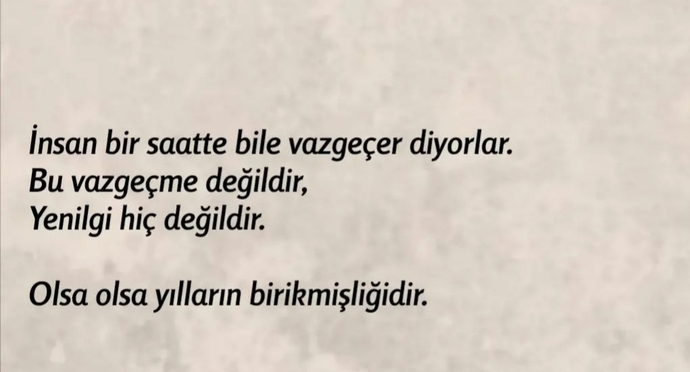 İnsan aniden mi vazgeçer, yoksa yılların birikmişliği ile mi?