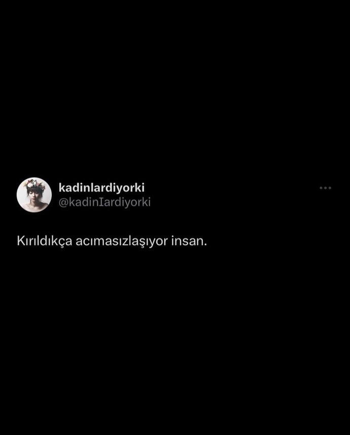 İnsan kırıldıkça acımasızlaşıyor sözünü katılıyor musunuz?