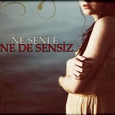 “Ne senle ne de sensiz” dediğin kişi ya da kişiler var mı😄?