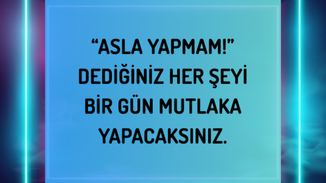 Asla yapmam dediğin şeyi yaptın mı?