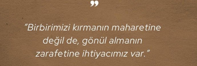 Gönül alan mısın yoksa Gönül kıran mısın? Hep kırılan tarafta mısın yoksa sevinen tarafta mi? ya da hatanı anlarmısın?