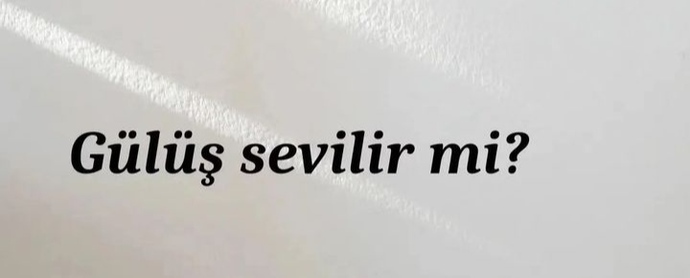 Gülüş sevilir mi? Siz hiç bir gülüşe yenik düştünüz mü?
