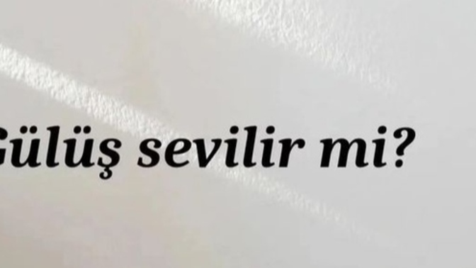 Gülüş sevilir mi? Siz hiç bir gülüşe yenik düştünüz mü?