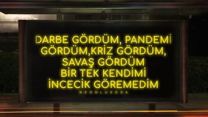O kadar badire atlatmışken kendinde ne göremedin?