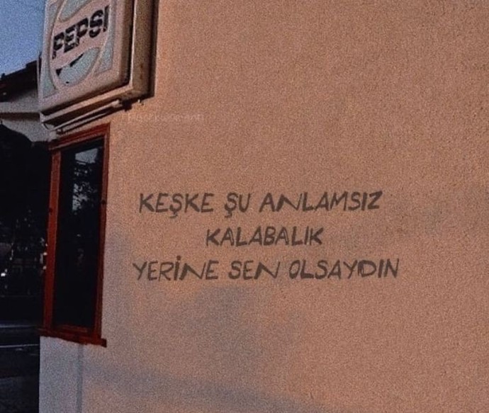 Sen olsaydın bari dediğiniz biri var mı?