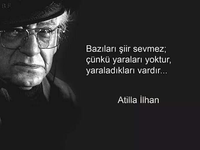 Bugün Attilla İLHANın doğum günü. Şairi sever misiniz?