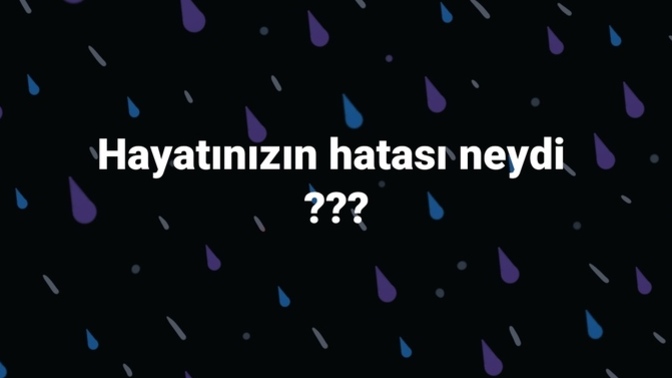 Hayatınızın hatası nedir?