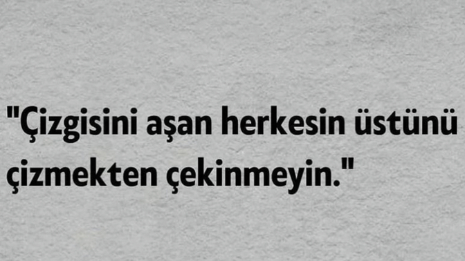 Aranızdaki çizgiyi aşan insanlara karşı tavrınız nedir?