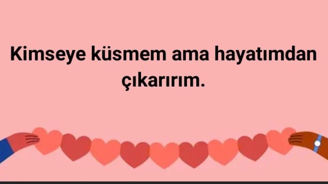Küser misin hayatından mi çıkarırsın?