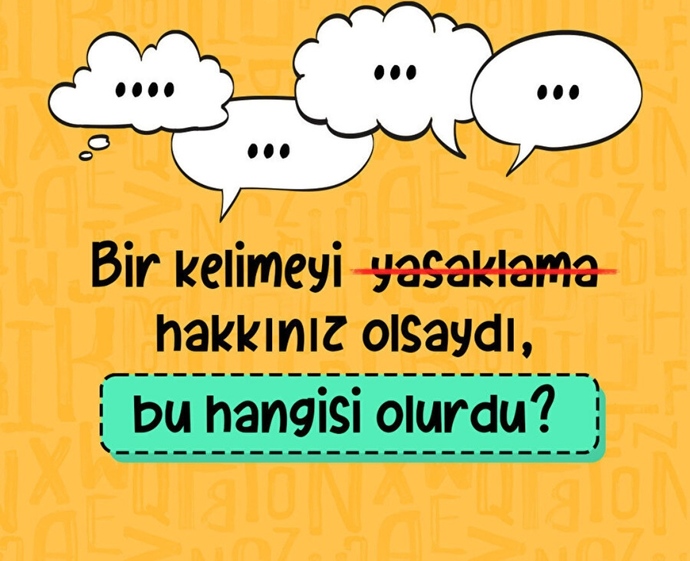 Bir kelimeyi yasaklama hakkınız olsaydı, bu hangisi olurdu?