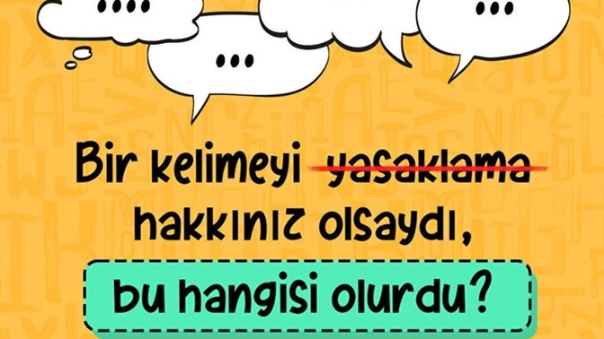 Bir kelimeyi yasaklama hakkınız olsaydı, bu hangisi olurdu?
