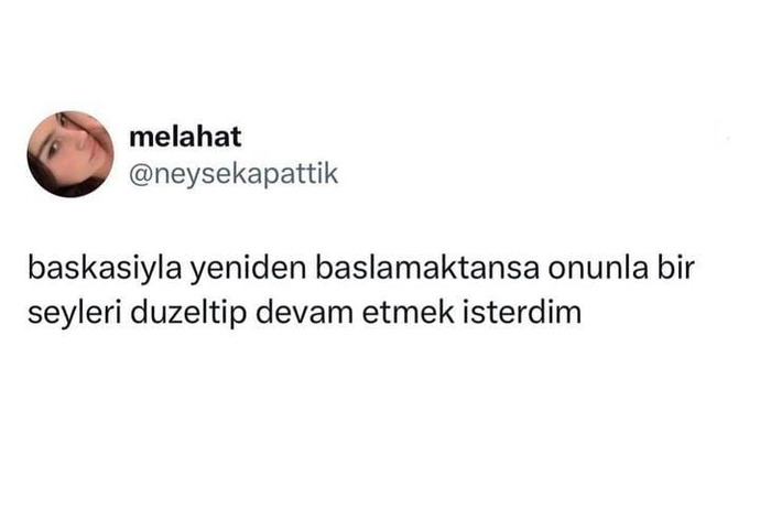 Başkasıyla yeniden başlamak mı, onunla bir şeyleri düzeltip devam etmek mi?