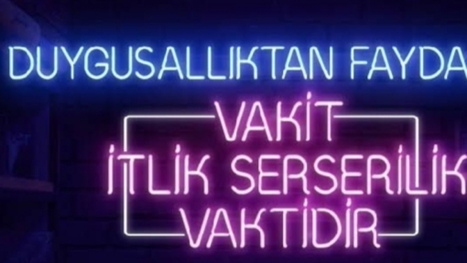 Duygusallıktan fayda gördünüz mü?
