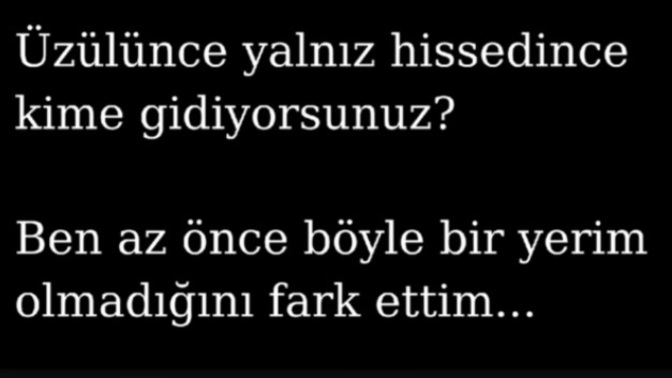 Üzülünce, yalnız hissedince kime gidiyorsunuz?