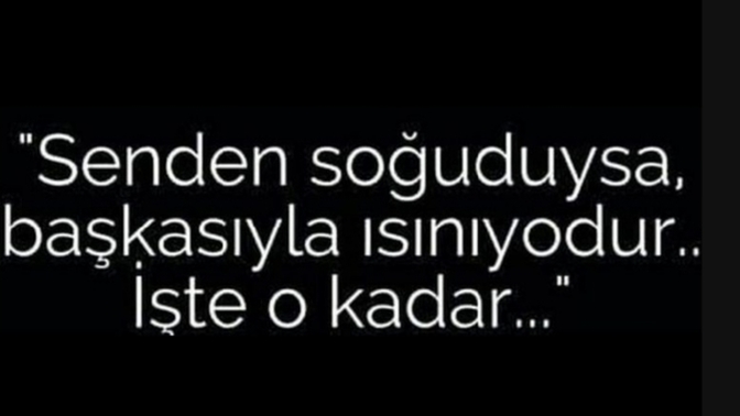 Sizden soğuyan insan başkasında ısındığı için soğuk davranıyor olabilir mi?