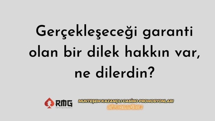 Gerçekleşeceği garanti olan 1 dilek hakkın var ne dilerdin?