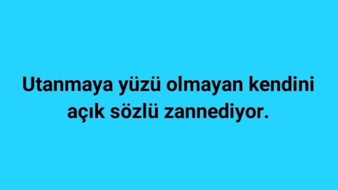 Aciksozlu musun utanmaz mi?