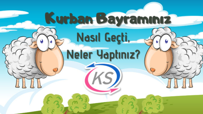 4 günlük Kurban Bayramı'nı nasıl geçirdiniz, neler yaptınız KScanlar 🐏?