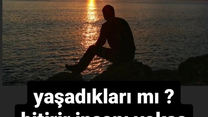 Yaşadıkları mı bitirir insanı yoksa yaşayamadıkları mı?