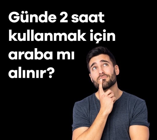 Günde 2 saat kullanmak için araba alınır mı?
