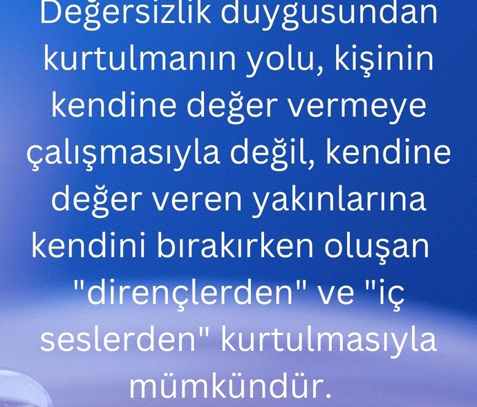 Değersizlik duygusu yaşıyor musunuz? Bu duyguyu nasıl yendiniz?