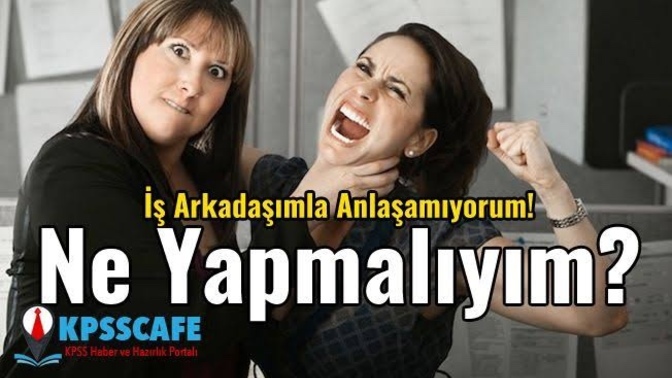 İş yerindeki arkadaşım beni eziyor ve bana bağırıyor ne yapmalıyım?