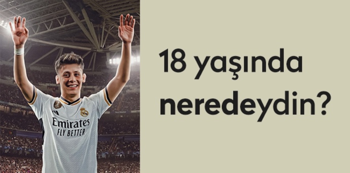 Arda Güler, 18 yaşında Real Madrid’e transfer oldu! Sen 18 yaşında neredeydin?
