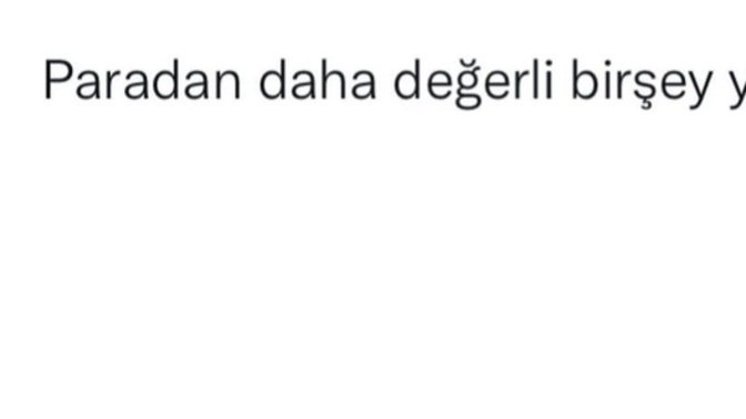 Paradan daha değerli olan şey nedir size göre?
