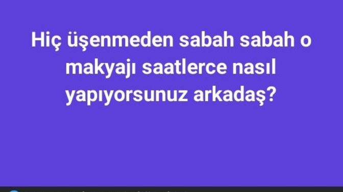 Üşenmeden o kadar makyajı nasıl yapıyor bu kadınlar?