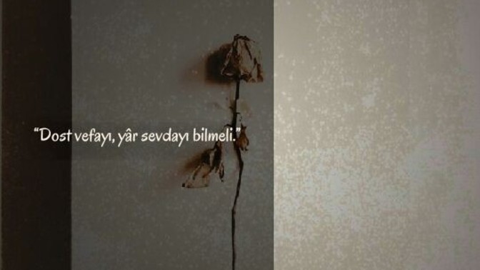 Dost vefayı, yar sevdayı biliyor mu sizce şimdilerde?