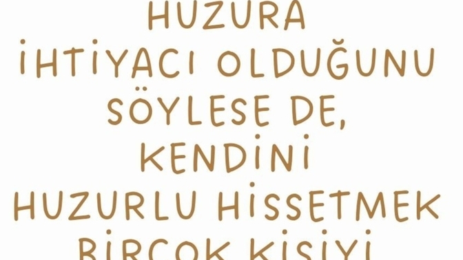 Kendinizi huzurlu hissettiğiniz anda huzursuz da hissediyor musunuz?