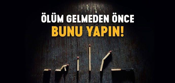 Ölmeden önce yapmanız gerekenler diye, bahsedilenleri hiç dikkate alıyor musunuz?